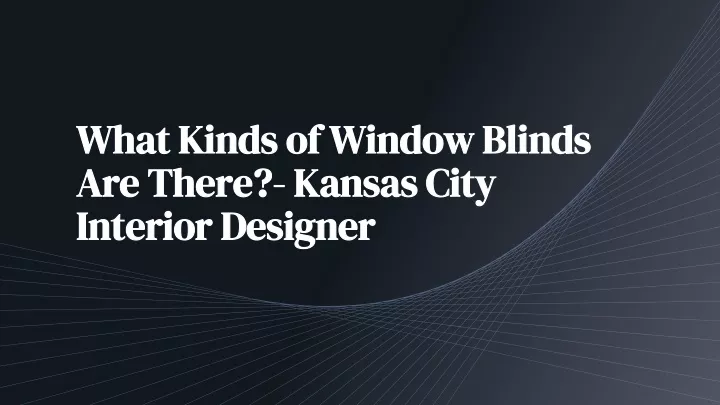 what kinds of window blinds are there kansas city interior designer