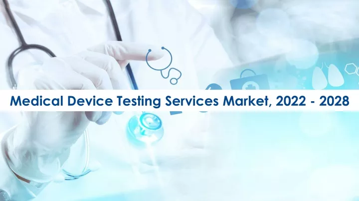 medical device testing services market 2022 2028