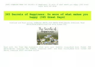 [PDF] DOWNLOAD READ 365 Secrets of Happiness Do more of what makes you happy (365 Great Days) Book PDF EPUB