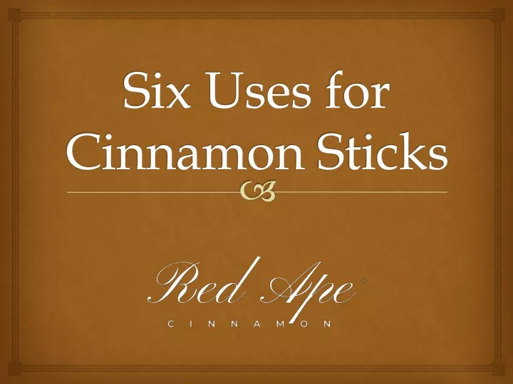 six uses for cinnamon sticks