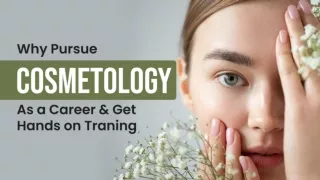 WHY PURSUE COSMETOLOGY AS A CAREER & GET HANDS ON TRAINING