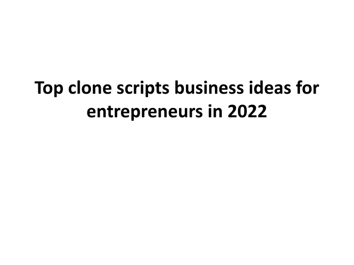 top clone scripts business ideas for entrepreneurs in 2022