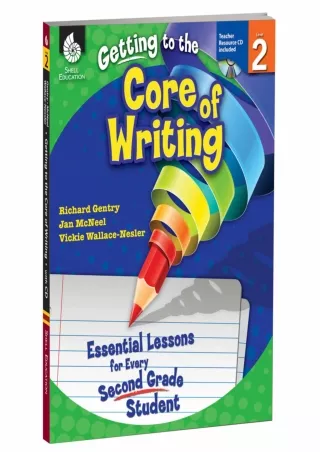 Getting to the Core of Writing Essential Lessons for Every Second Grade Student