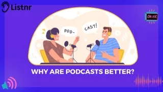 Why are Podcasts better?
