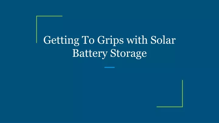 getting to grips with solar battery storage