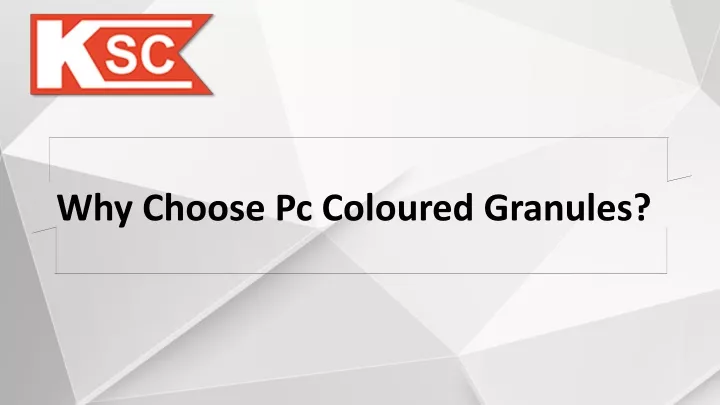 why choose pc coloured granules