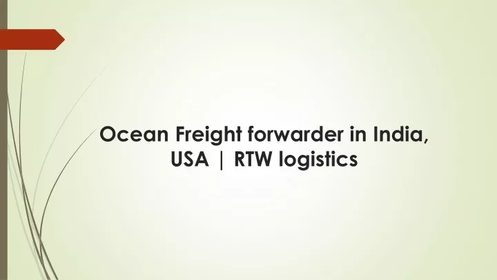 ocean freight forwarder in india usa rtw logistics