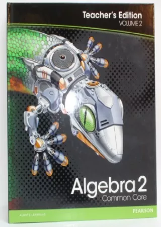 Algebra 2 Common Core Teacher s Edition Volume 2