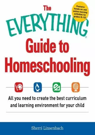 The Everything Guide To Homeschooling All You Need to Create the Best