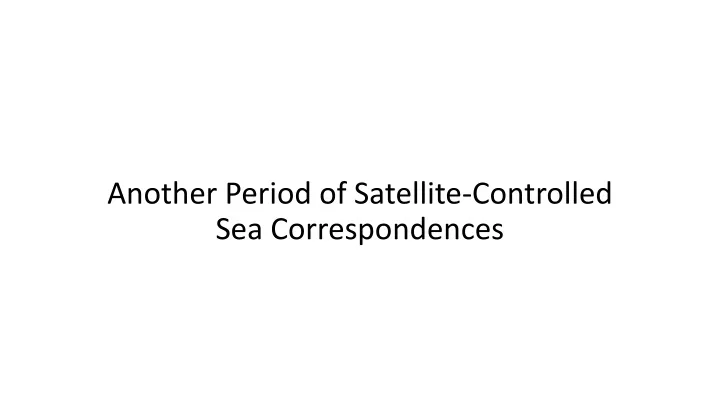 another period of satellite controlled sea correspondences