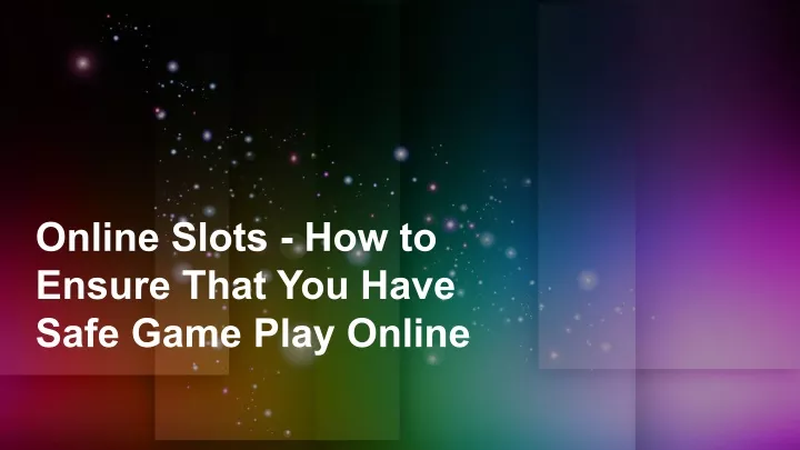 online slots how to ensure that you have safe