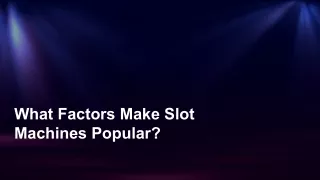 what factors make slot machines popular