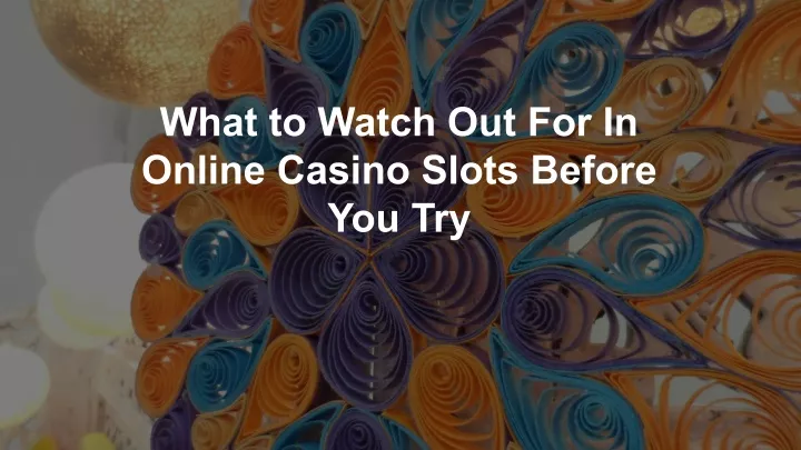 what to watch out for in online casino slots