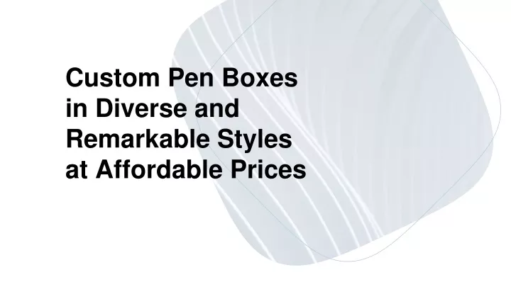 custom pen boxes in diverse and remarkable styles