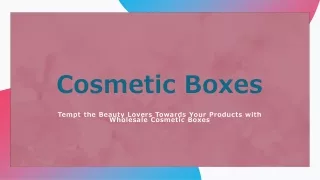 Tempt the Beauty Lovers Towards Your Products with Wholesale Cosmetic Boxes
