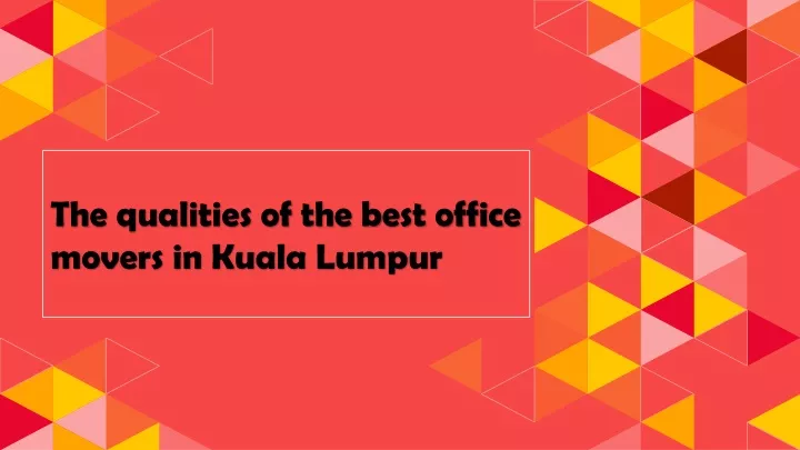 the qualities of the best office movers in kuala lumpur