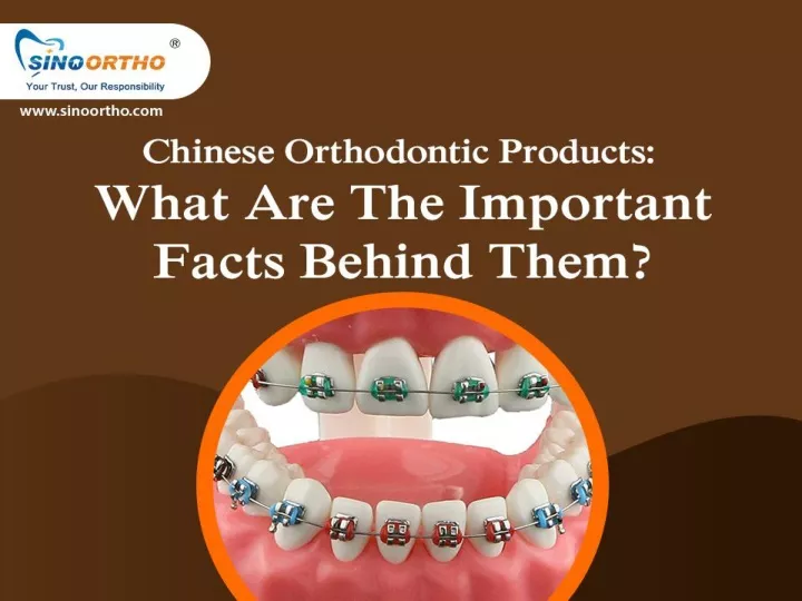 PPT Chinese Orthodontic Products What Are The Important Facts Behind