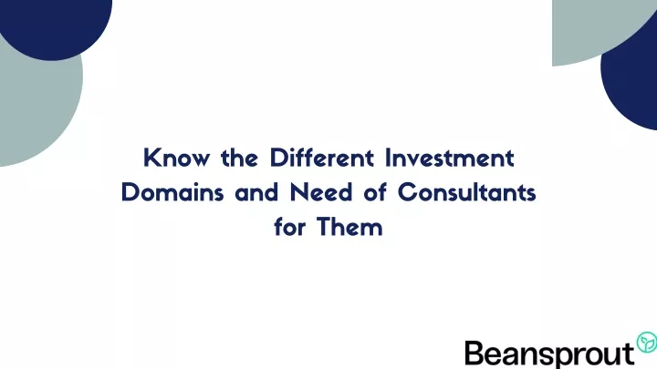know the different investment domains and need