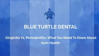 GINGIVITIS VS. PERIODONTITIS_ WHAT YOU NEED TO KNOW ABOUT GUM HEALTH.pptx
