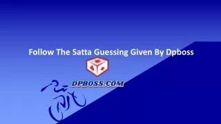 follow the satta guessing given by dpboss