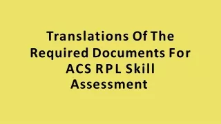 Translations Of The Required Documents For ACS RPL Skill Assessment ppt