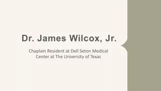 Dr. James Wilcox, Jr. - Self-motivated Problem Solver