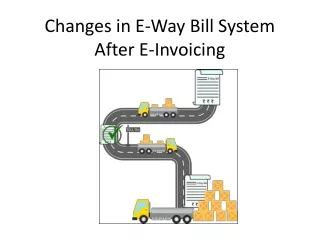 Changes in E-Way Bill System After E-Invoicing