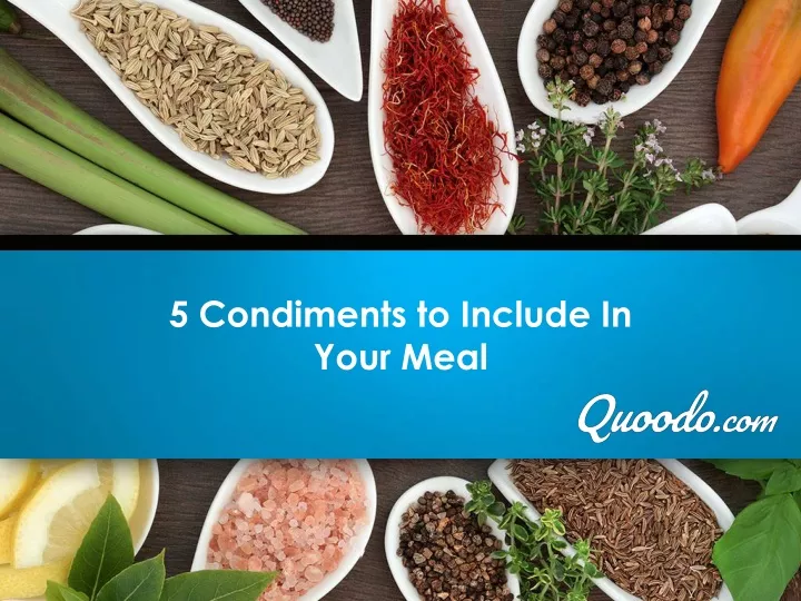 5 condiments to include in your meal