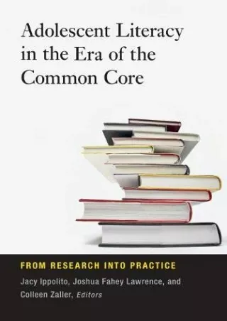 Adolescent Literacy in the Era of the Common Core From Research into Practice