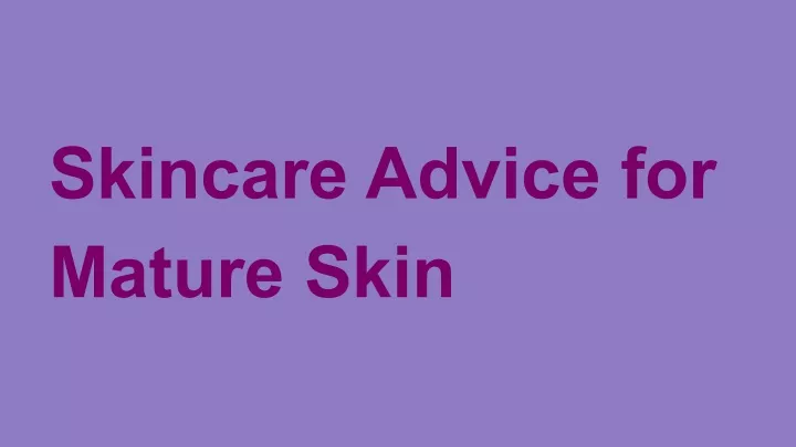 skincare advice for mature skin