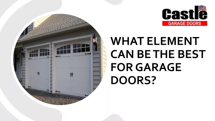 what element can be the best for garage doors