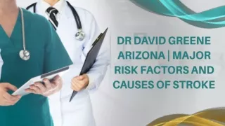 Dr David Greene Arizona  Major Risk Factors and Causes of Stroke
