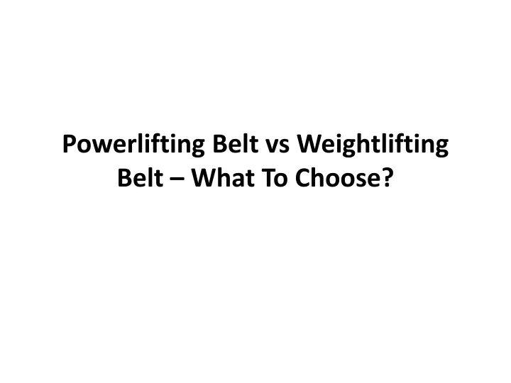 powerlifting belt vs weightlifting belt what to choose