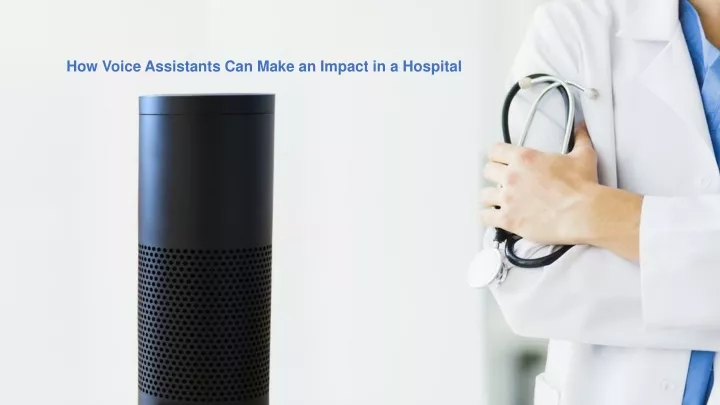 how voice assistants can make an impact in a hospital