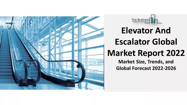 elevator and escalator global market report 2022