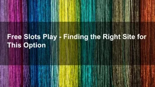 free slots play finding the right site for this
