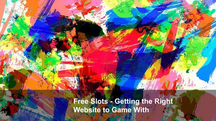 free slots getting the right website to game with