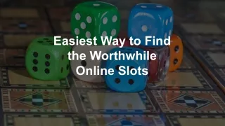 easiest way to find the worthwhile online slots