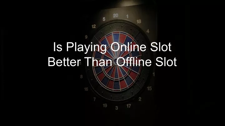 is playing online slot better than offline slot