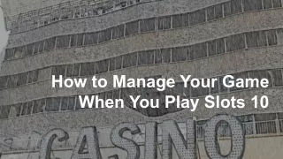 how to manage your game when you play slots 10