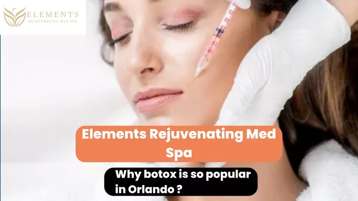 elements rejuvenating med spa why botox