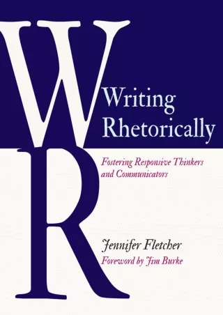 Writing Rhetorically Fostering Responsive Thinkers and Communicators