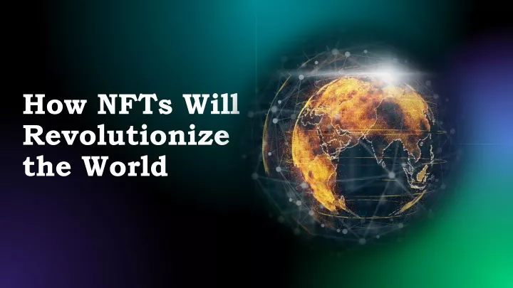 how nfts will revolutionize the world