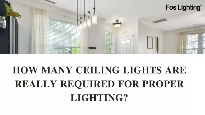 how many ceiling lights are really required for proper lighting