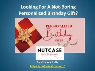 Looking For A Not-Boring Personalized Birthday Gift - Nutcase Personalized Gifts Store