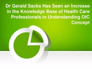 Dr Gerald Sacks Has Seen an Increase in the Knowledge Base of Health Care Professionals in Understanding OIC Concept