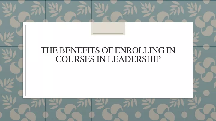 the benefits of enrolling in courses in leadership