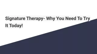 Signature Therapy- Why You Need To Try It Today!