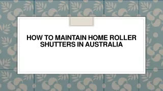 how to maintain home roller shutters in australia