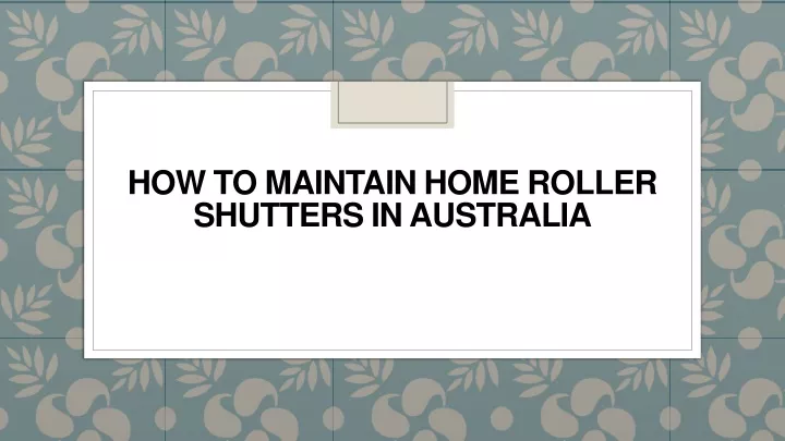 how to maintain home roller shutters in australia